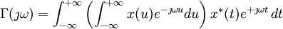 \Gamma(\jmath\omega)=\int_{-\infty}^{+\infty}\left(\int_{-\infty}^{+\infty}x(u)e^{-\jmath\omega u}du\right)x^*(t)e^{+\jmath\omega t} \, dt